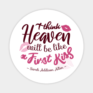 I think Heaven will be like a First Kiss Magnet